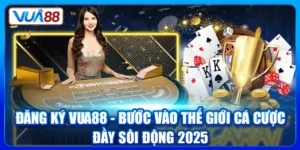 dang ky vua88 buoc vao the gioi ca cuoc day soi dong 2025